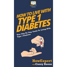 How to Live with Type 1 Diabetes: Your Step By Step Guide to Living with Type 1 Diabetes 精裝版, Howexpert, 英文