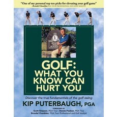 (英文圖書) GOLF - What You Know Can Hurt You: Discover the true fundamentals of the golf swing 平裝版, Aviara Golf Academy, 英文