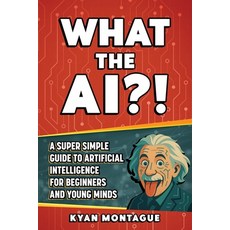 (英文圖書)What the Ai?!: A Super Simple Guide to Artificial Intelligence for Beginners and... 平裝版, Independently Published, 英文