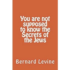 You Are Not Supposed to Know the Secrets of the Jews 平裝版, Bernard Levine, 英文