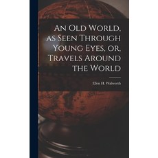 (英文圖書) An Old World as Seen Through Young Eyes or Travels Around the World [microform] 精裝版, Legare Street Press, 英文