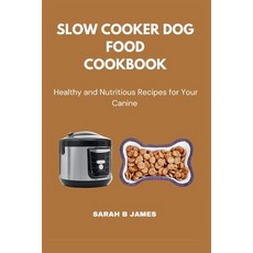 (英文圖書) Slow Cooker Dog Food Cookbook: Healthy and Nutritious Dishes for Your Canine 平裝版, Independently Published, 英文