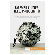 (英文圖書) Farewell Clutter Hello Productivity!: Declutter and organise your workspace to maximise your... 平裝版, 50minutes.com, 英文