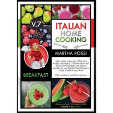 ITALIAN HOME COOKING 2021 VOL. 7 BREAKFAST (second edition): Time saving recipes from Italy for a he... 平裝版, Martha Rossi, 英文