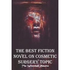 The Best Fiction Novel On Cosmetic Surgery Topic The Wretched Results: Wretched Results 平裝版, Independently Published, 英文