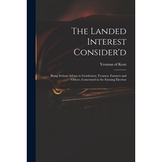 (英文圖書) The Landed Interest Consider'd: Being Serious Advice to Gentlemen Yeomen Farmers and Others... 平裝版, Legare Street Press, 英文
