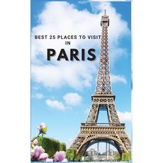 (英文圖書) Best 25 Places To Visit In Paris: Top 25 Places to Visit in Paris to Have Fun Take Pictures ... 精裝版, Intell World Publishers, 英文