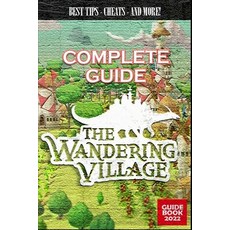 (英文圖書) The Wandering Village Complete Guide: Best Tips Tricks and Strategies to Become a Pro Player 平裝版, Independently Published, 英文