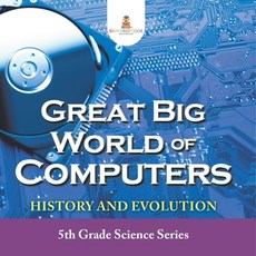 (英文圖書)Great Big World of Computers - History and Evolution: 5th Grade Science Series 平裝版, Baby Professor, 英文