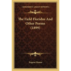 (英文圖書) The Field Floridus And Other Poems (1899) 平裝版, Kessinger Publishing, 英文
