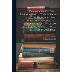 (英文圖書) Catalogue Of The ... Library And ... Collection Of Heraldic And Historical Manuscripts The ... 平裝版, Legare Street Press, 英文