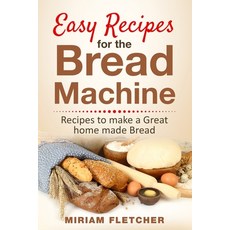 Easy Recipes for the Bread Machine: Practical Recipes to Make a Great Homemade Bread 平裝版, Independently Published, 英文