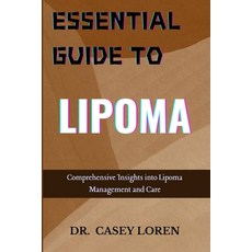 (英文圖書) Essential Guide to Lipoma: Comprehensive Insights into Lipoma Management and Care 平裝版, Independently Published, 英文