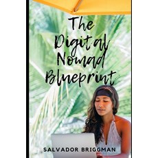 The Digital Nomad Blueprint: How to Become a Digital Nomad 平裝版, Independently Published, 英文