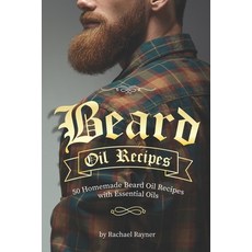 Beard Oil Recipes: 50 Homemade Beard Oil Recipes with Essential Oils 平裝版, Independently Published, 英文