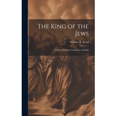 (英文圖書) The King of the Jews: A story of Christ's last days on Earth 精裝版, Legare Street Press, 英文