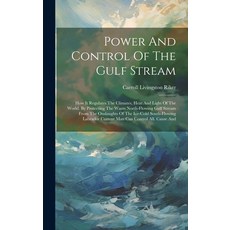 (英文圖書) Power And Control Of The Gulf Stream: How It Regulates The Climates Heat And Light Of The Wo... 精裝版, Legare Street Press, 英文