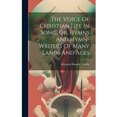 (英文圖書) The Voice Of Christian Life In Song Or Hymns And Hymn-writers Of Many Lands And Ages 精裝版, Legare Street Press, 英文
