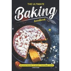 (英文圖書) The Ultimate Baking Handbook: Delicious Recipes to Satisfy Your Sweet Tooth 平裝版, Independently Published, 英文