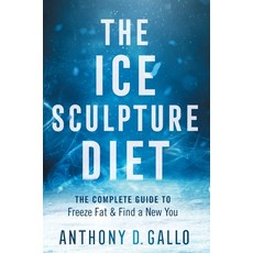 The Ice Sculpture Diet: The Complete Guide to Freeze Fat & Find a New You 精裝版, Lioncrest Publishing, 英文