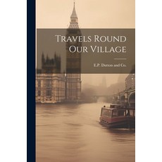 (英文圖書) Travels Round Our Village 平裝版, Legare Street Press, 英文