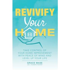 Revivify Your Home: Take Control of Your Home Improvement with Peace of Mind and Level up Your Life 平裝版, Archway Publishing, 英文