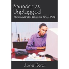 (英文圖書) Boundaries Unplugged: Mastering Work-Life Balance in a Remote World 平裝版, Independently Published, 英文