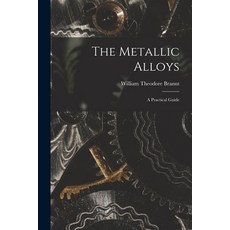 (英文圖書) The Metallic Alloys: A Practical Guide 平裝版, Legare Street Press, 英文