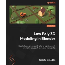 (英文圖書) Low Poly 3D Modeling in Blender: Kickstart your career as a 3D artist by learning how to crea... 平裝版, Packt Publishing, 英文
