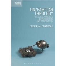 Un/familiar Theology: Reconceiving Sex Reproduction and Generativity 平裝版, Bloomsbury Publishing PLC, 英文