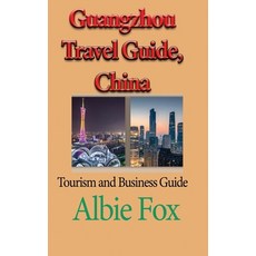 (英文圖書) Guangzhou Travel Guide China: Tourism and Business Guide 平裝版, Independently Published, 英文