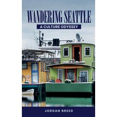 (英文圖書) Wandering Seattle: A Culture Odyssey 平裝版, Rise2write Publishing LLC, 英文