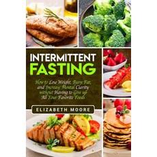 (英文圖書) Intermittent Fasting: How to Lose Weight Burn Fat and Increase Mental Clarity without Havin... 平裝版, Independently Published, 英文