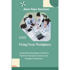 (英文圖書) Fixing Toxic Workplaces: Leadership Strategies to Build a Positive Company Cult... 平裝版, Independently Published, 英文