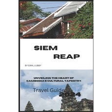 (英文圖書) Siem Reap: Unveiling the Heart of Cambodia's Cultural Tapestry. 平裝版, Independently Published, 英文