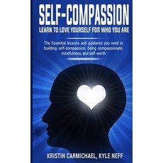Self-Compassion: Learn to Love yourself for Who you Are: The Essential Lessons and Guidance you Need... 平裝版, Dpw Publishing, 英文