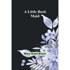 (英文圖書) A Little Bush Maid 平裝版, Alpha Edition, 英文