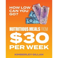 (英文書) How Low Can You Go?： Nutritious meals from $30 per week 平裝版, Green Hill Publishing, 英文