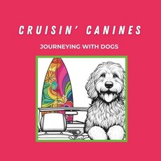(英文圖書) Cruisin' Canines: Journeying with Dogs 平裝版, Independently Published, 英文