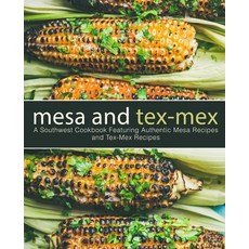 Mesa and Tex-Mex: A Southwest Cookbook Featuring Authentic Mesa Recipes and Tex-Mex Recipes 平裝版, Createspace Independent Pub..., 英文