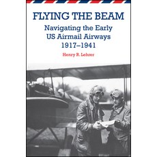 Flying the Beam: Navigating the Early Us Airmail Airways 1917-1941 平裝版, Purdue University Press, 英語