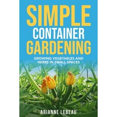 (英文圖書) Simple Container Gardening: Growing Vegetables and Herbs in Small Spaces 平裝版, Independently Published, 英文
