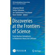 Discoveries at the Frontiers of Science: From Nuclear Astrophysics to Relativistic Heavy Ion Collisions 精裝版, Springer, 英文