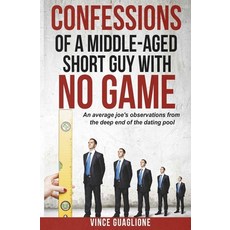(英文圖書) Confessions of a Middle-Aged Short Guy With No Game: An Average Joe's Observations from the D... 平裝版, Createspace Independent Pub..., 英文