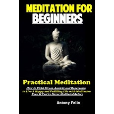 (英文圖書) Meditation For Beginners: Practical Meditation: How to Fight Stress Anxiety and Depression t... 平裝版, Independently Published, 英文
