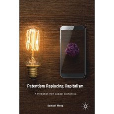 (英文圖書) Patentism Replacing Capitalism: A Prediction from Logical Economics 精裝版, Palgrave MacMillan, 英文