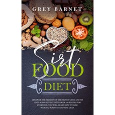 Sirt Food Diet: Discover the secrets of the Skinny Gene and its anti-aging effect. With over 100 rec... 平裝版, Independently Published, 英文