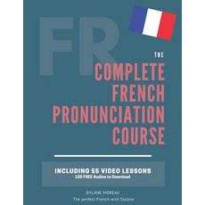 The Complete Pronunciation Course: Learn the French Pronunciation in 55 lessons 平裝版, Independently Published, English