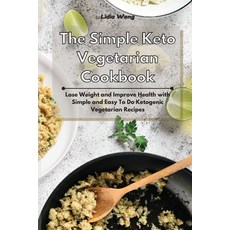 The Simple Keto Vegetarian Cookbook: Lose Weight and Improve Health with Simple and Easy To Do Ketog... 平裝版, Lidia Wong, 英文