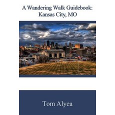 (英文圖書) A Wandering Walk Guidebook: Kansas City MO: A Wandering Walk Guidebook 平裝版, Createspace Independent Pub..., 英文